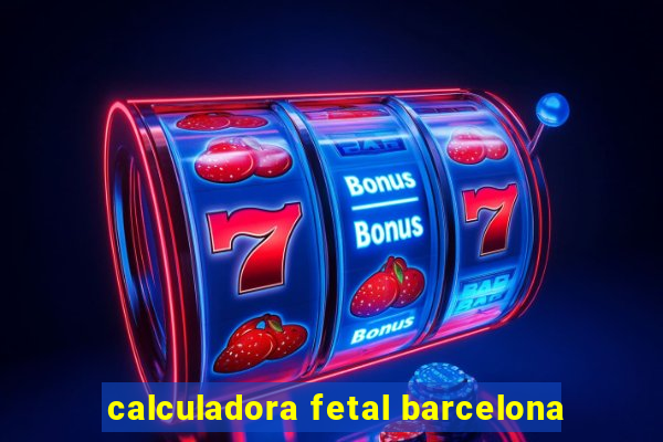 calculadora fetal barcelona